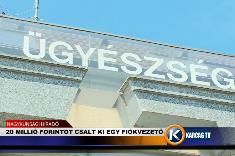 HÚSZ MILLIÓ FORINTOT CSALT KI EGY FIÓKVEZETŐ