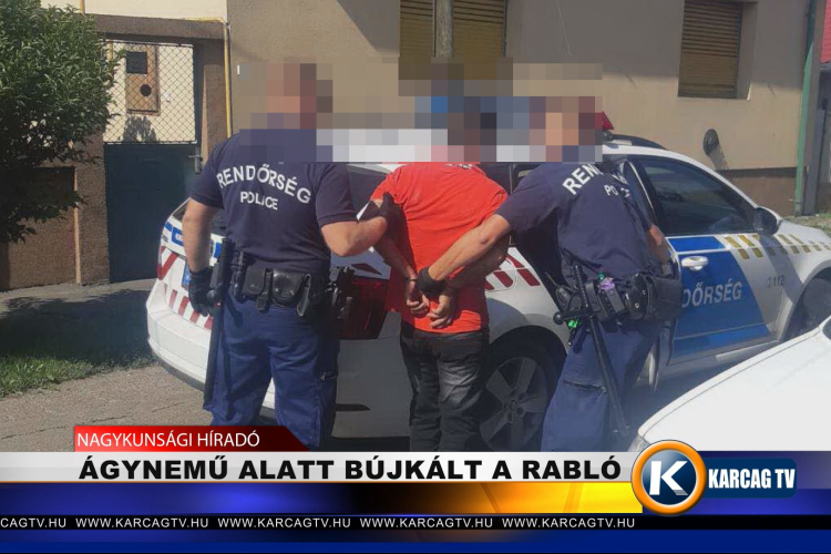 ÁGYNEMŰ ALATT BÚJKÁLT A RABLÓ