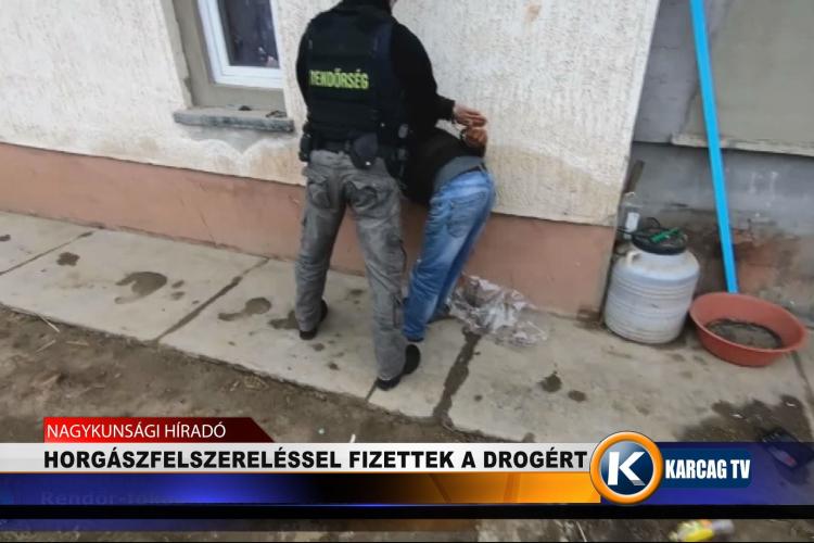HORGÁSZFELSZERELÉSSEL FIZETTEK A DROGÉRT