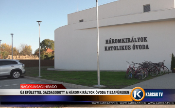 ÚJ ÉPÜLETTEL GAZDAGODOTT A HÁROMKIRÁLYOK ÓVODA TISZAFÜREDEN