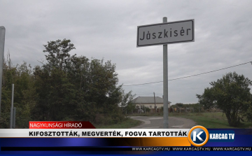 KIFOSZTOTTÁK, MEGVERTÉK, FOGVA TARTOTTÁK