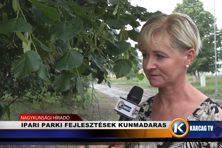 IPARI PARKI FEJLESZTÉSEK KUNMADARASON