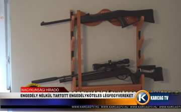 ENGEDÉLY NÉLKÜL TARTOTT ENGEDÉLYKÖTELES LÉGFEGYVEREKET
