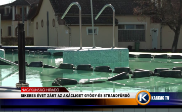SIKERES ÉVET ZÁRT AZ AKÁCLIGET GYÓGY- ÉS STRANDFÜRDŐ