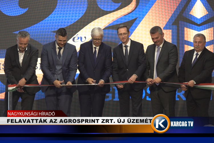 FELAVATTÁK AZ AGROSPRINT ZRT. ÚJ ÜZEMÉT 