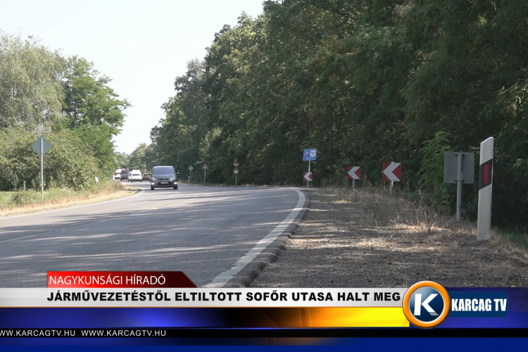 JÁRMŰVEZETÉSTŐL ELTILTOTT SOFŐR UTASA HALT MEG 