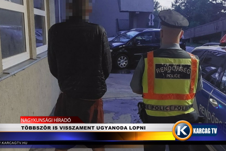 TÖBBSZÖR IS VISSZAMENT UGYANODA LOPNI
