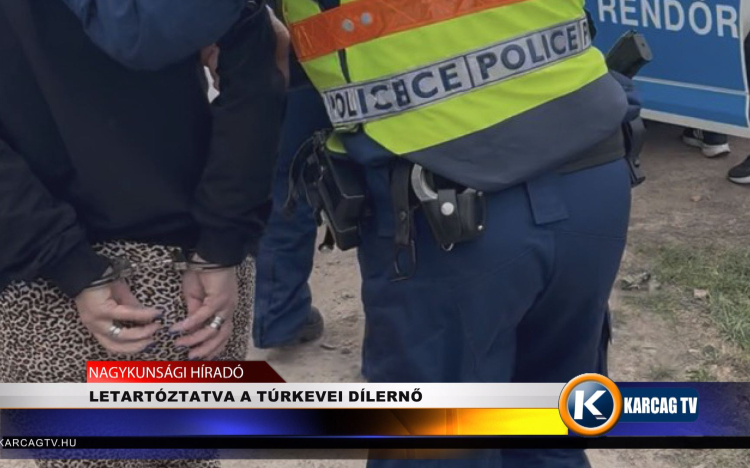 LETARTÓZTATVA A TÚRKEVEI DÍLERNŐ