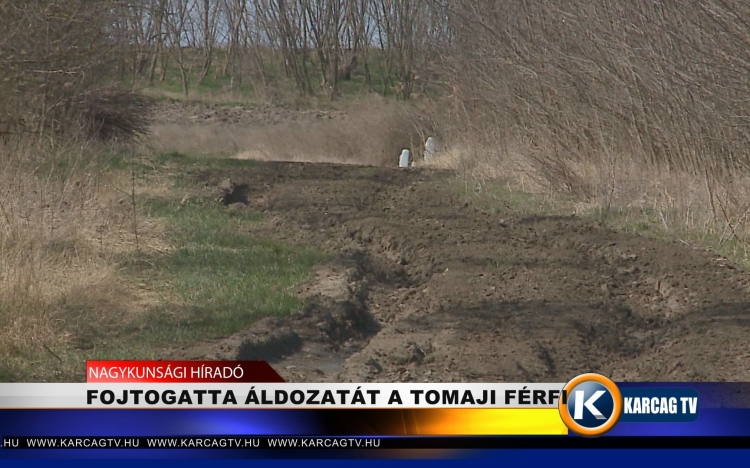 Fojtogatta áldozatát a tomaji férfi