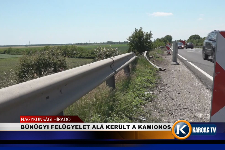 BŰNÜGYI FELÜGYELET ALÁ KERÜLT A KAMIONOS