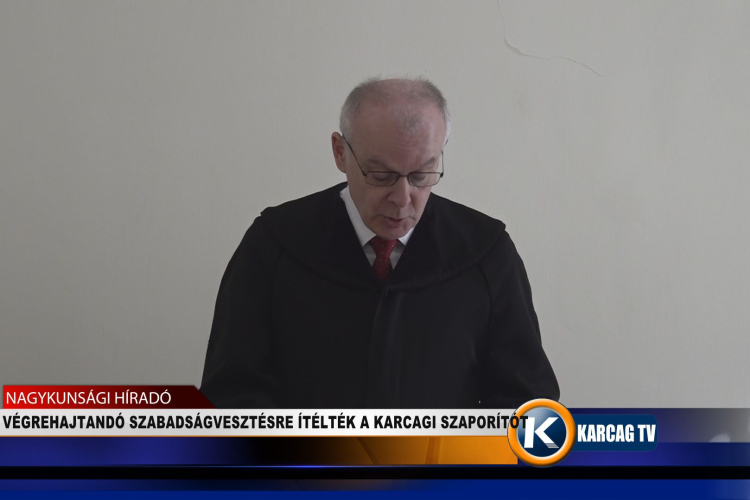 VÉGREHAJTANDÓ SZABADSÁGVESZTÉSRE ÍTÉLTÉK A KARCAGI SZAPORÍTÓT