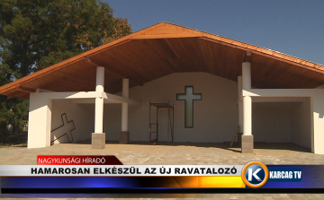HAMAROSAN ELKÉSZÜL AZ ÚJ RAVATALOZÓ