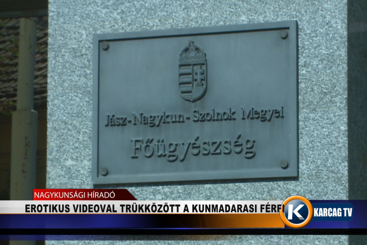 EROTIKUS VIDEÓVAL TRÜKKÖZÖTT A KUNMADARASI FÉRFI