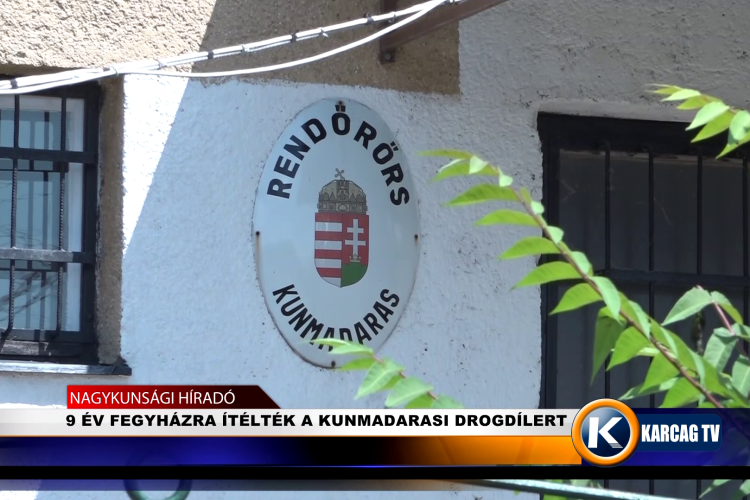 9 ÉV FEGYHÁZRA ÍTÉLTÉK A KUNMADARASI DROGDÍLERT