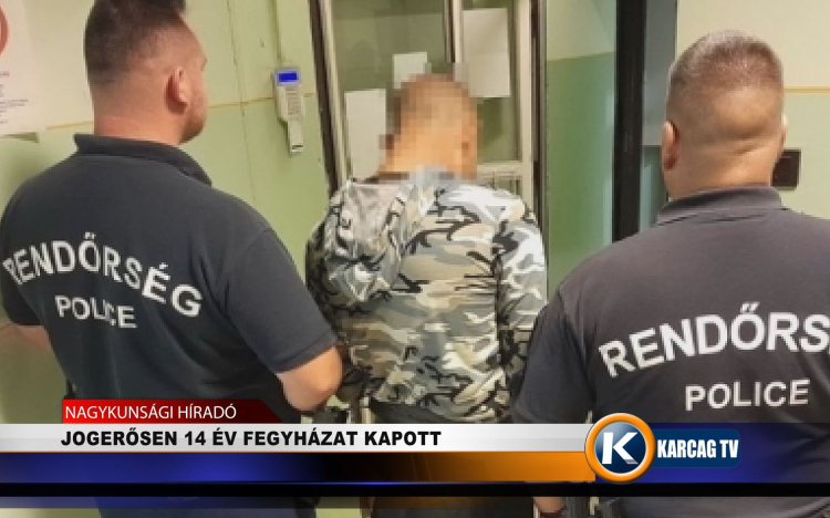JOGERŐSEN 14 ÉV FEGYHÁZAT KAPOTT