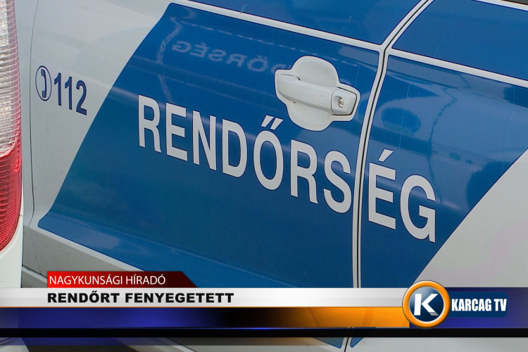 RENDŐRT FENYEGETETT 