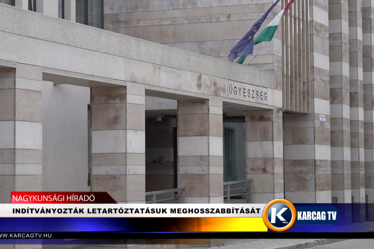 INDÍTVÁNYOZTÁK LETARTÓZTATÁSUK MEGHOSSZABBÍTÁSÁT