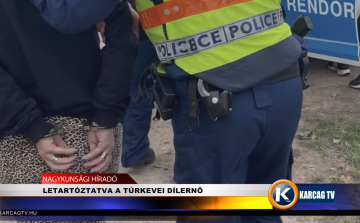 LETARTÓZTATVA A TÚRKEVEI DÍLERNŐ