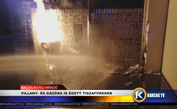 VILLANY-ÉS GÁZÓRA IS ÉGETT TISZAFÜREDEN
